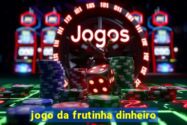 jogo da frutinha dinheiro